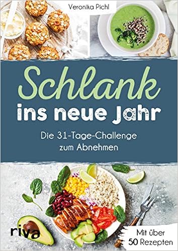 Schlank Ins Neue Jahr Die 31 Tage Challenge Zum Abnehmen Mit Uber 50 Rezepten Amazon De Pichl Veronika Bucher