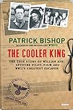 The Cooler King: The True Story of William Ash, the Greatest Escaper of World War II by Patrick Bishop