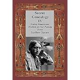 Secret Genealogy IV: Native Americans Hidden in Our Family Trees (Secret Genealogy Book Series 4)