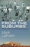 Front cover for the book From the suburbs : building a nation from our neighbourhoods by Mark Latham