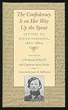 Confederacy Is On Her Way Up The Spout: Letters to South Carolina, 1861-1864 by J. Roderick Heller, Carolynn Ayres Heller