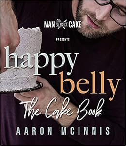 Happy Belly The Cake Book Mcinnis B Sc Biochemistry Nutrition Aaron 9781550819212 Amazon Com Books Aaron From 2022 Spring Baking Championship