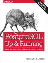 PostgreSQL: Up and Running: A Practical Guide to the Advanced Open Source Database PostgreSQL: Up and Running: A Practical Guide to the Advanced Open Source Database