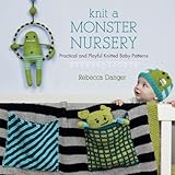 Knit a Monster Nursery: Practical and Playful Knitted Baby Patterns by Rebecca Danger
