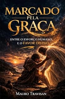 Livro MARCADO PELA GRAÇA: Entre o esforço humano e o favor divino