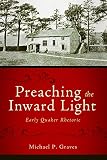 Preaching the Inward Light: Early Quaker Rhetoric (Studies in Rhetoric & Religion) by Michael P. Graves