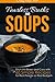 Fearless Broths and Soups: Ditch the Boxes and Cans with 60 Simple Recipes for Real People on Real B by 