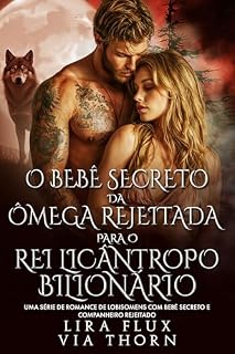 Livro O Bebê Secreto da Ômega Rejeitada para o Rei Licântropo Bilionário: Uma Série de Romance de Lobisomens com Bebê Secreto e Companheiro Rejeitado (reis alfa Livro 19)