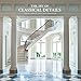 The Art of Classical Details: Theory, Design & Craftsmanship by Phillip Dodd