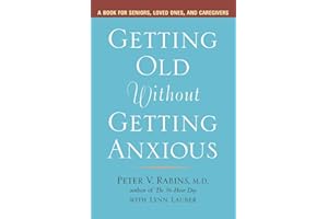 Getting Old without Getting Anxious: A Book for Seniors, Loved Ones, and Caregivers