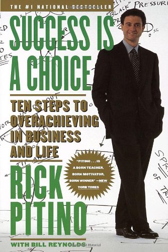 Success Is a Choice: Ten Steps to Overachieving in Business and Life, by Rick Pitino Success Is a Choice: Ten Steps to Overachieving in Business and Life, by Rick Pitino