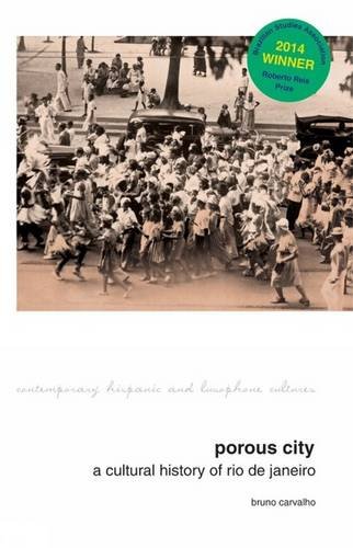 Porous City: A Cultural History of Rio de Janeiro (Contemporary Hispanic and Lusophone Cultures LUP)