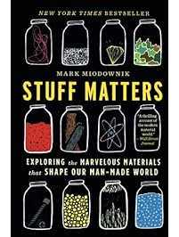 Stuff Matters: Exploring the Marvelous Materials That Shape Our Man-Made World