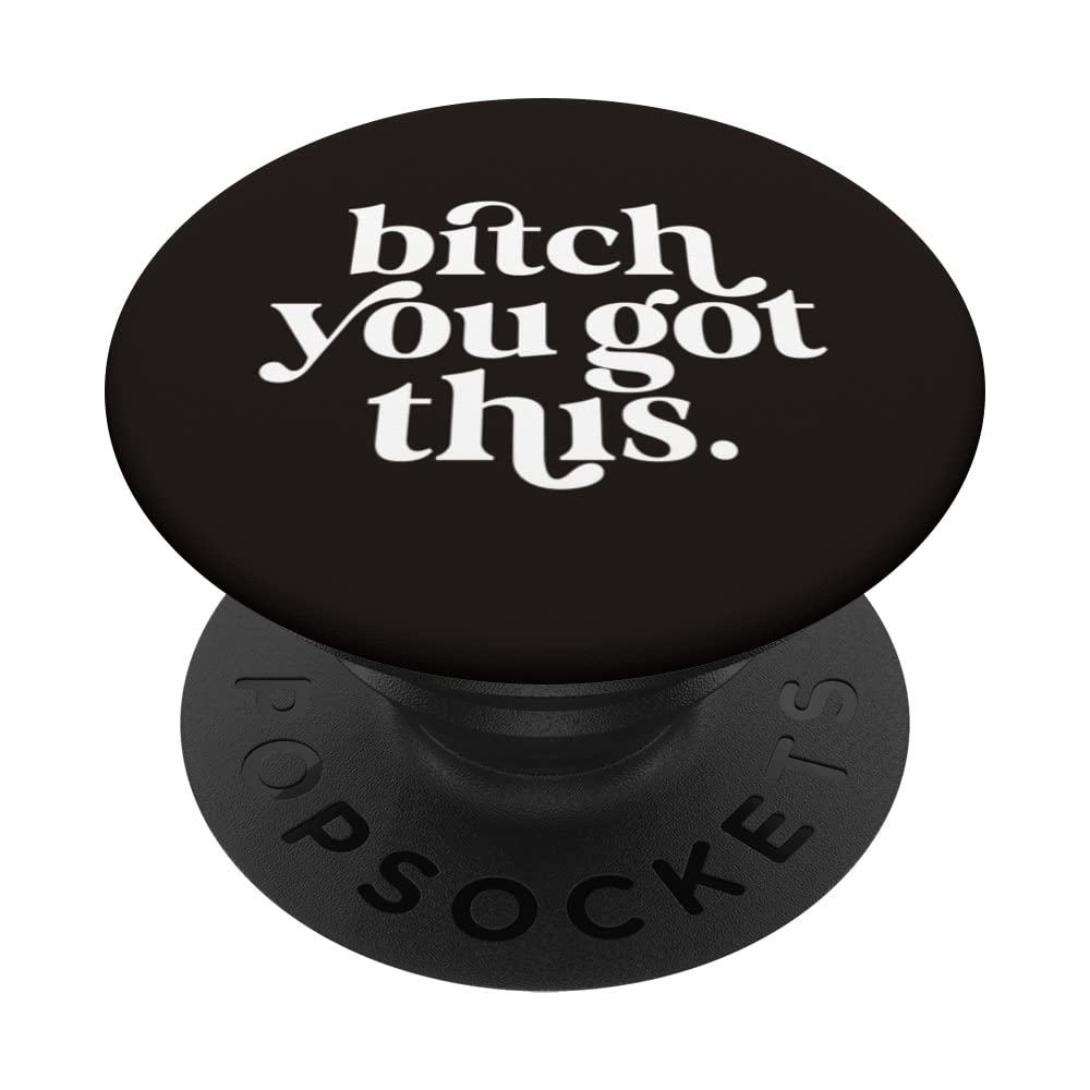BITCH YOU GOT THIS Script Design PopSockets Swappable PopGrip
