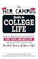 The Her Campus Guide to College Life: How to Manage Relationships, Stay Safe and Healthy, Handle Stress, and Have the Best Years of Your Life