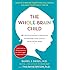 The Whole-Brain Child: 12 Revolutionary Strategies to Nurture Your Child's Developing Mind