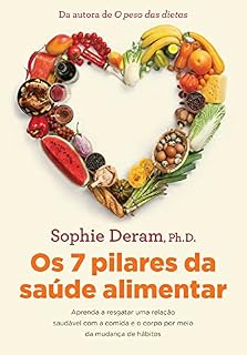 Livro Os 7 pilares da saúde alimentar: Aprenda a resgatar uma relação saudável com a comida e o corpo por meio da mudança de hábitos