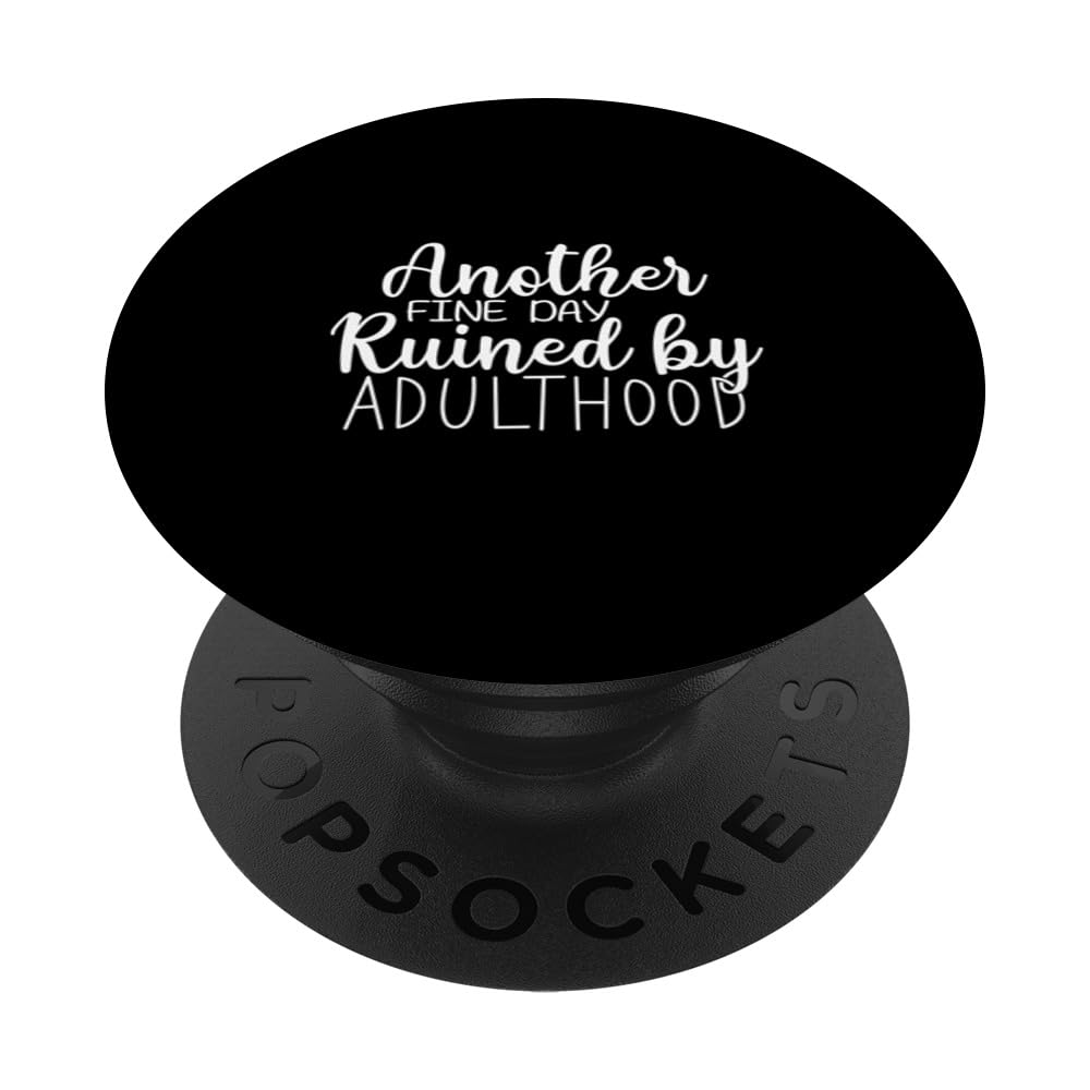 Another Fine Day Ruined By Adulthood - Funny Sarcastic PopSockets Swappable PopGrip