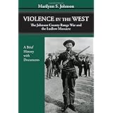 Violence in the West: The Johnson County Range War and the Ludlow Massacre-A Brief History with Documents