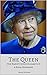 THE QUEEN: Her Majesty Queen Elizabeth II: A Royal Biography