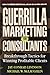 Guerrilla Marketing for Consultants: Breakthrough Tactics for Winning Profitable Clients