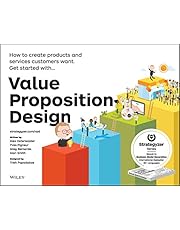 Value Proposition Design: How to Create Products and Services Customers Want (The Strategyzer Series)