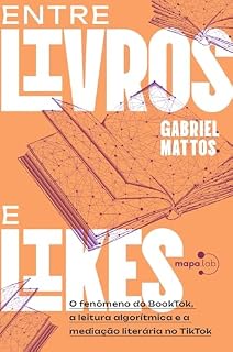 Livro Entre livros e likes: O fenômeno do BookTok, a leitura algorítmica e a mediação literária no TikTok