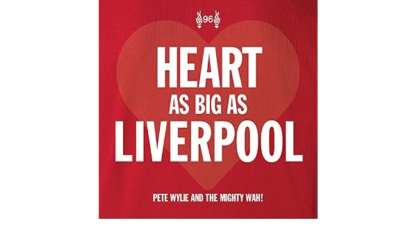 Heart As Big As Liverpool By Pete Wylie Feat The Mighty Wah On