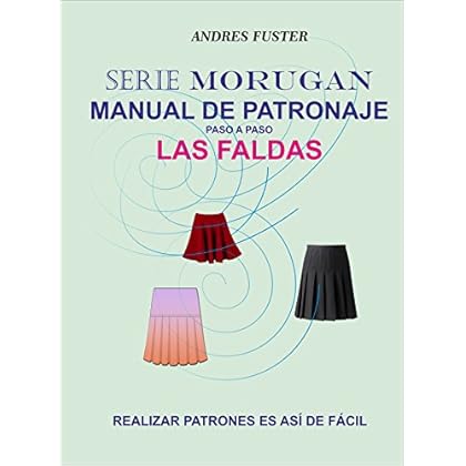 SERIE MORUGAN MANUAL DE PATRONAJE: LAS FALDAS SERIE MORUGAN MANUAL DE PATRONAJE: LAS FALDAS
