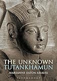 The Unknown Tutankhamun (Bloomsbury Egyptology) by 