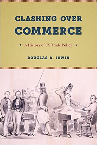 Clashing over Commerce: A History of US Trade Policy (Markets and Governments in Economic History), by Douglas A. Irwin Clashing over Commerce: A History of US Trade Policy (Markets and Governments in Economic History), by Douglas A. Irwin