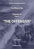 The War at Sea Volume III Part II The Offensive (HMSO Official History of WWII - Military)