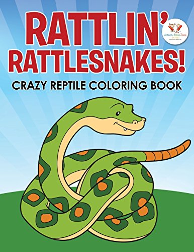 Rattlin’ Rattlesnakes! Crazy Reptile Coloring Book: for Kids, Activity