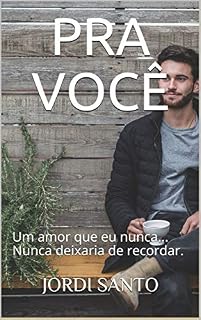Livro PRA VOCÊ: Um amor que eu nunca... Nunca deixaria de recordar. (Aprendendo a viver Livro 1)