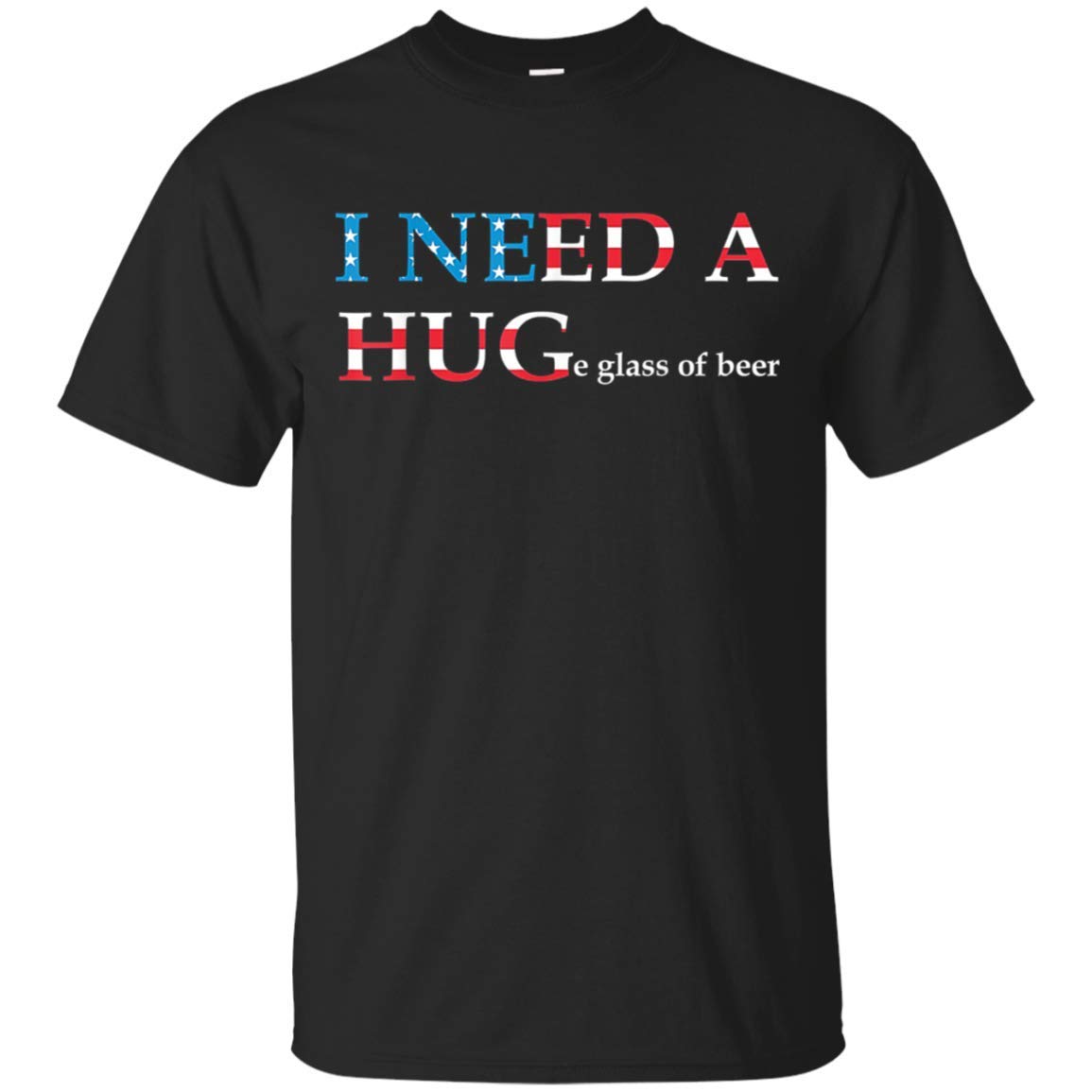 I Need A Huge Glass Of Beer Flag 4th Of July Tshirt