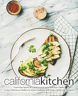 California Kitchen From The Heart Of California To Your Kitchen
