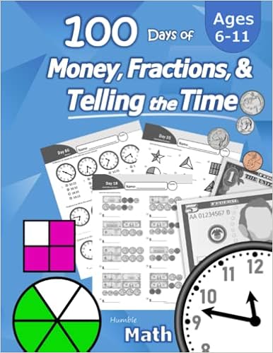 humble math 100 days of money fractions telling the time workbook with answer key ages 6 11 count money counting united states coins and grades k 4 reproducible