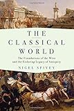 The Classical World: The Foundations of the West and the Enduring Legacy of Antiquity