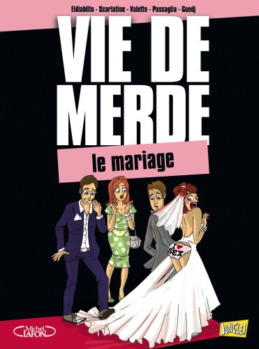 VIE DE MERDE T11LE MARIAGE by ELDIABLITO/SCARLATINE/VALETTE PASSAGLIA/GUEDJ