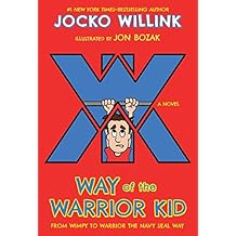 Way of the Warrior Kid: From Wimpy to Warrior the Navy SEAL Way: A Novel