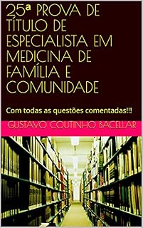 Livro 25ª PROVA DE TÍTULO DE ESPECIALISTA EM MEDICINA DE FAMÍLIA E COMUNIDADE: Com todas as questões comentadas!!!