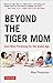 Beyond the Tiger Mom: East-West Parenting for the Global Age