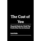 The Cost of You: Financial Clarity in a World That Profits When You Are Confused