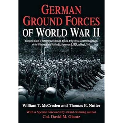 German Ground Forces of World War II: Complete Orders of Battle for�Army Groups, Armies, Army Corps, and Other Commands of the Wehrmacht and Waffen ... 1945 (Savas Beatie Orders of Battle Series) German Ground Forces of World War II: Complete Orders of Battle for�Army Groups, Armies, Army Corps, and Other Commands of the Wehrmacht and Waffen ... 1945 (Savas Beatie Orders of Battle Series)