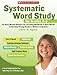Systematic Word Study for Grades 2–3: An Easy Weekly Routine for Teaching Hundreds of New Words to Develop Strong Readers, Writers, and Spellers