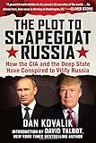 The Plot to Scapegoat Russia: How the CIA and the Deep State Have Conspired to Vilify Putin