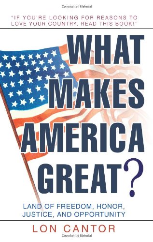 What Makes America Great?: Land of Freedom, Honor, Justice, and Opportunity