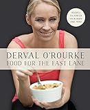 Food for the Fast Lane - Recipes to Power Your Body and Mind: Goodness In = Greatness Out by Derval O'Rourke