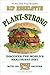 Plant-Strong: Discover the World's Healthiest Diet--with 150 Engine 2 Recipes by 