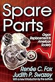 Spare Parts: Organ Replacement in American Society by Renee C. Fox, Renee C. Fox